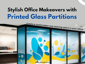 Stylish Office Makeovers with Printed Glass Partitions